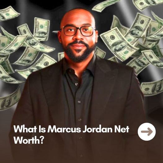 What Is Marcus Jordan Net Worth News